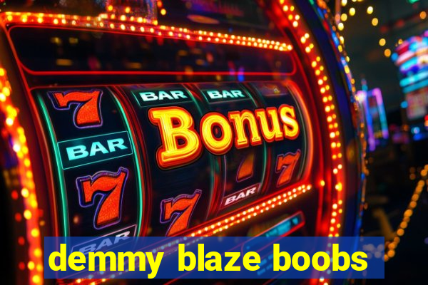 demmy blaze boobs